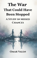 The War That Could Have Been Stopped: A Study in Missed Chances 9347436704 Book Cover