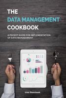 The Data Management Cookbook: A Pocket Guide for Implementation of Data Management 1984149938 Book Cover