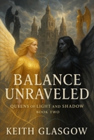 Balance Unraveled (Queens of Light and Shadow) B0FKHDHPS1 Book Cover