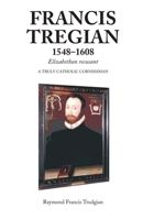 Francis Tregian, 1548-1608: A Truly Catholic Cornishman 1898595283 Book Cover