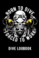 Born To Dive Forced To Work Dive Logbook: Scuba Diving Log Book, 110 Pages 1086345045 Book Cover