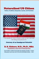 Natruralized US Citizen: Culture, Tradition, Integration, Loyalty, and Patriotism: Journey of an Immigrant Scientist B0F9V8TXR6 Book Cover