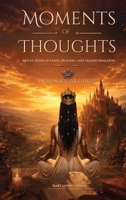 Moments of Thoughts: Reflections of Faith, Healing, and Transformation B0H8HMCX1K Book Cover