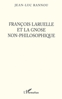 François Laruelle et la gnose non-philosophique 2747548945 Book Cover