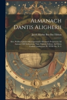 Almanach Dantis Aligherii: Sive, Profhacii Judaei Montispessulani Almanach Perpetuum Ad Annum 1300 Inchoatum, Nunc Primum Editum Ad Fidem Codicis 1021719900 Book Cover