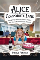 Alice in Corporate Land: Navigating Absurdity, Office Politics, and Burnout with Carroll’s Wisdom B0FQX4RRK7 Book Cover