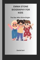 EMMA STONE BIOGRAPHY FOR KIDS: The Star Who Shine Bright B0DR6RL9XP Book Cover