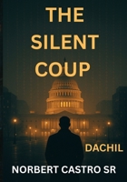 The Silent Coup - Dachil B0FBD3NMYH Book Cover