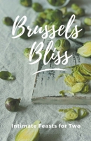 Brussels Bliss: Intimate Feasts for Two (Vegetable) B0CW89HJZ5 Book Cover