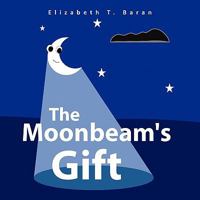 The Moonbeam's Gift 1453596259 Book Cover