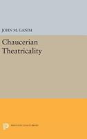 Chaucerian Theatricality 0691601437 Book Cover