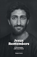 Jesus Remembers: A conversation with Jesus Christ (Biographies) B0GF9HCSW7 Book Cover