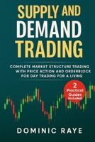 SUPPLY AND DEMAND TRADING: Complete Market Structure Trading With Price Action and Orderblock for Day Trading For A Living B0FKBRBSSJ Book Cover