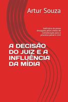 A Decis�o Do Juiz E a Influ�ncia Da M�dia: Inefic�cia Da Prova Divulgada Pelos Meios de Comunica��o Para O Processo Penal E Civil 1976797535 Book Cover