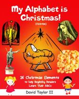 My Alphabet Is Christmas! (Christian) 1733624872 Book Cover