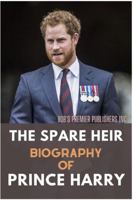 The Spare Heir: Biography of Prince Harry 1387046926 Book Cover