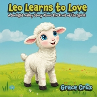 Leo Learns To Love: A Sonlight Valley Story About the Fruit of the Spirit (Sonlight Valley Series) B0F53DL2TY Book Cover