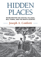 Hidden Places: Maine Writers on Coastal Villages, Mill Towns, and the North Country 1608937283 Book Cover