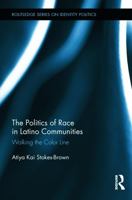 The Politics of Race in Latino Communities: Walking the Color Line 1138849049 Book Cover
