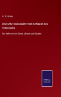 Deutsche Volkslieder: Vom Kehrreim des Volksliedes: Der Kehrreim bei Göthe, Uhland und Rückert 3752545445 Book Cover