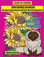 Swearing Siamese: An Adult Coloring Book Of Cute But Cursing Siamese Cats 1976297133 Book Cover