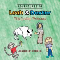 Adventures of Leah & Dexter: The Indian Princess 1483607933 Book Cover