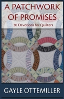 A Patchwork of Promises - 30 Devotions for Quilters 1941103839 Book Cover