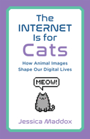 The Internet Is for Cats: How Animal Images Shape Our Digital Lives 1978827911 Book Cover