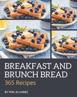 365 Breakfast and Brunch Bread Recipes: Start a New Cooking Chapter with Breakfast and Brunch Bread Cookbook! B08PJP5B2Z Book Cover