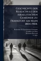 Geschichte der Realschule der israelitischen Gemeinde zu Frankfurt am Main 1804-1904. (German Edition) 1024904512 Book Cover