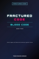 FRACTURED CODE - BOOK 4: BLOOD CODE B0FP9DV4H1 Book Cover