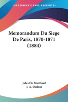 Memorandum Du Siege De Paris, 1870-1871 (1884) 1167626605 Book Cover