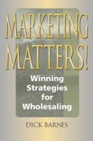 Marketing Matters-Winning Strategies for Wholesaling 0974495700 Book Cover