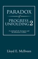 Paradox of Progress Unfolding 2: A Continued Tale of Progress and the Adventure It Creates. 1490710515 Book Cover