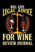 Will Give Legal Advice For Wine Review Journal: Wine Review Journal and Logbook 179816227X Book Cover