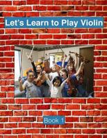 Let's Learn To Play Violin: Book 1 1546420495 Book Cover