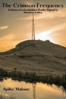 The Crimson Frequency: Echoes of a Forbidden Radio Signal in Shadow Valley B0DS2YWL4J Book Cover
