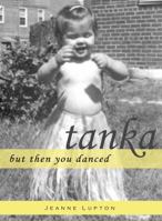 But Then You Danced: Tanka 0972918582 Book Cover