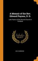 A Memoir of the Rev. Edward Payson, D. D.: Late Pastor of the Second Church in Portland 0344332551 Book Cover