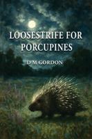 Loosestrife for Porcupines 1421836009 Book Cover