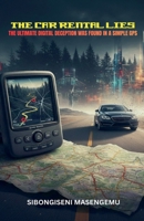 The Car Rentals Lies: The Ultimate Digital Deception Was Found In A Simple GPS B0G63M4JZ5 Book Cover