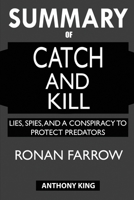 SUMMARY Of Catch and Kill: Lies, Spies, and a Conspiracy to Protect Predators 1950284557 Book Cover