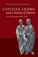 Catullus, Cicero, and a Society of Patrons 1107477816 Book Cover