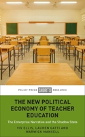 The New Political Economy of Teacher Education: The Enterprise Narrative and the Shadow State 1447359089 Book Cover