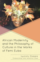 African Modernity and the Philosophy of Culture in the Works of Femi Euba 1498545661 Book Cover