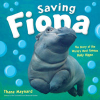 Saving Fiona: The Story of the World’s Most Famous Baby Hippo 1328485137 Book Cover