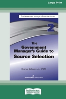 The Government Manager's Guide to Source Selection: GMEL series [Large Print 16 Pt Edition] 1038727057 Book Cover