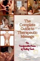 The Complete Guide to Therapeutic Massage: The Ultimate Resource for Students, Practitioners & Wellness Enthusiasts B0FJRQM59S Book Cover