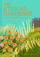 The Ethical Gardener: Ideas and Actions for Greener Living 0008756627 Book Cover