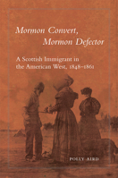 Mormon Convert, Mormon Defector: A Scottish Immigrant in the American West, 1848–1861 0806192127 Book Cover